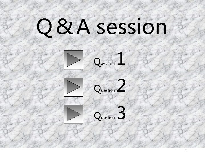 Q & A session Question 1 Question 2 Question 3 21 