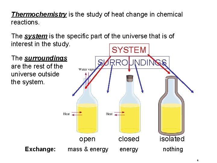 Thermochemistry is the study of heat change in chemical reactions. The system is the