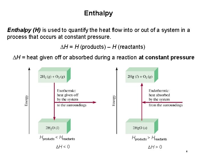 Enthalpy (H) is used to quantify the heat flow into or out of a