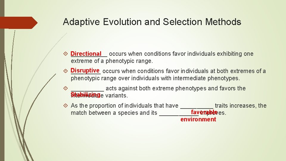 Adaptive Evolution and Selection Methods Directional ______ occurs when conditions favor individuals exhibiting one