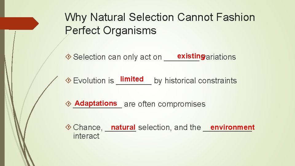 Why Natural Selection Cannot Fashion Perfect Organisms existing Selection can only act on ____
