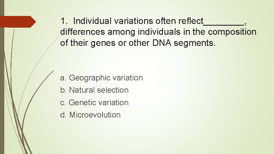 1. Individual variations often reflect____, differences among individuals in the composition of their genes