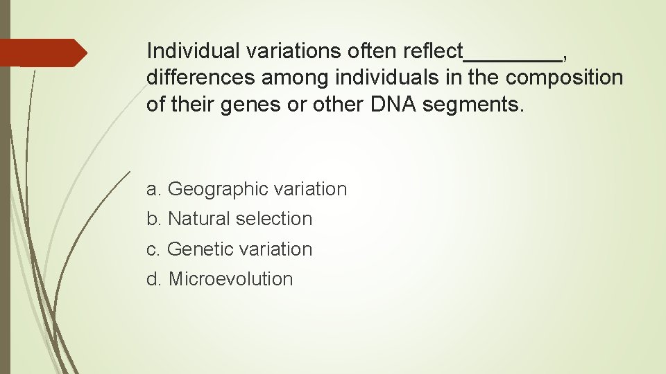 Individual variations often reflect____, differences among individuals in the composition of their genes or
