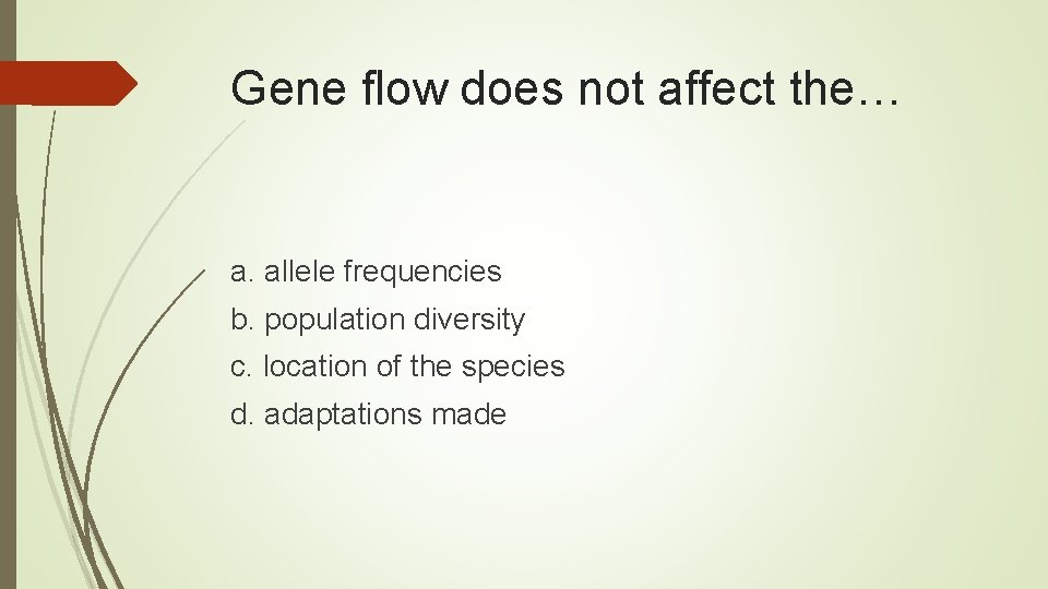 Gene flow does not affect the… a. allele frequencies b. population diversity c. location
