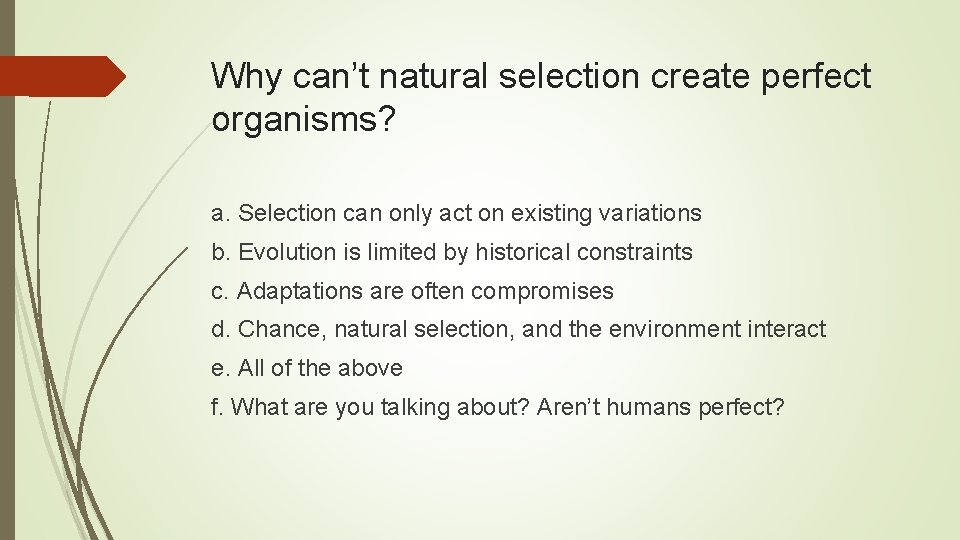 Why can’t natural selection create perfect organisms? a. Selection can only act on existing