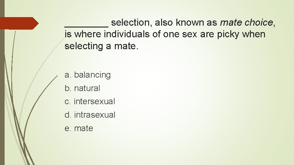 ____ selection, also known as mate choice, is where individuals of one sex are