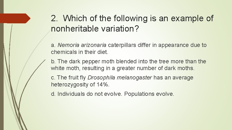 2. Which of the following is an example of nonheritable variation? a. Nemoria arizonaria