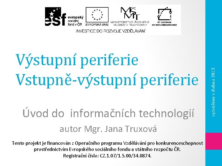 Úvod do informačních technologií autor Mgr. Jana Truxová Tento projekt je financován z Operačního