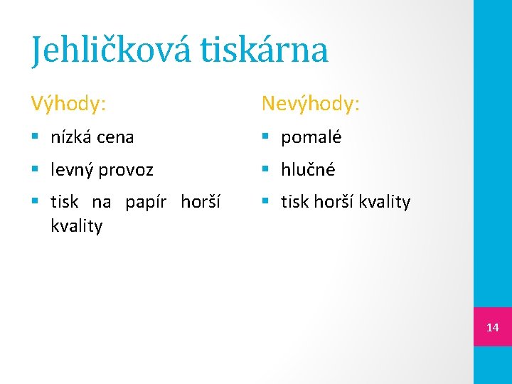 Jehličková tiskárna Výhody: Nevýhody: § nízká cena § pomalé § levný provoz § hlučné