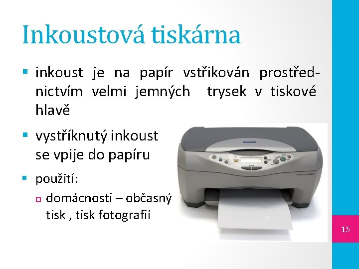 Inkoustová tiskárna § inkoust je na papír vstřikován prostřednictvím velmi jemných trysek v tiskové