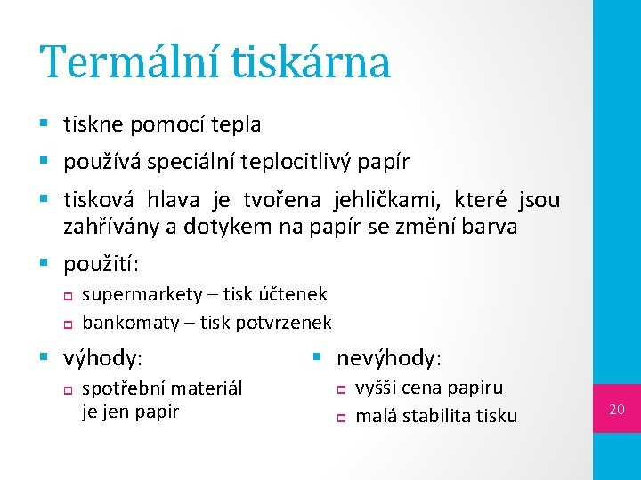 Termální tiskárna § tiskne pomocí tepla § používá speciální teplocitlivý papír § tisková hlava