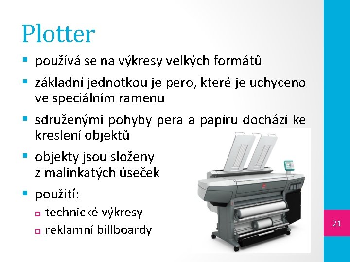 Plotter § používá se na výkresy velkých formátů § základní jednotkou je pero, které
