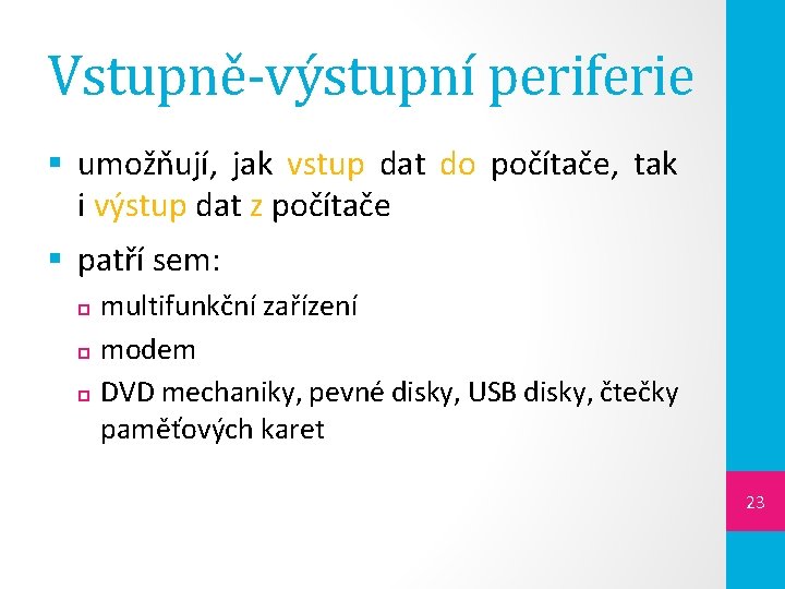 Vstupně-výstupní periferie § umožňují, jak vstup dat do počítače, tak i výstup dat z