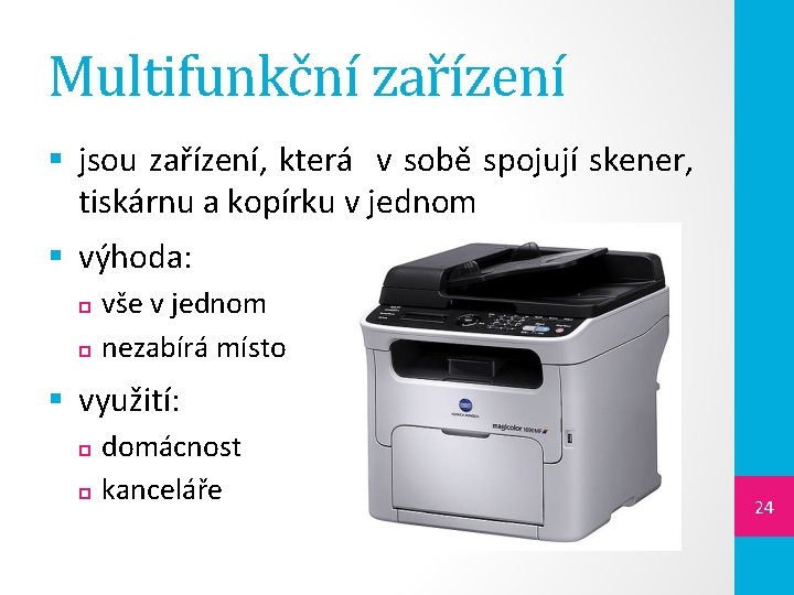 Multifunkční zařízení § jsou zařízení, která v sobě spojují skener, tiskárnu a kopírku v