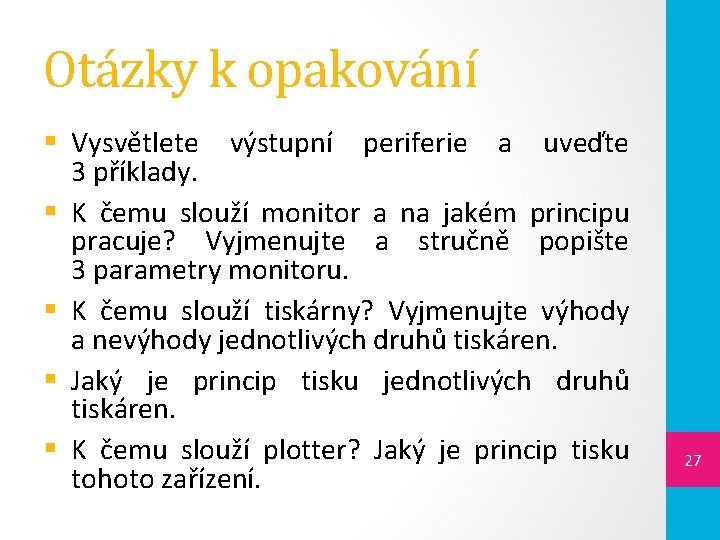 Otázky k opakování § Vysvětlete výstupní periferie a uveďte 3 příklady. § K čemu