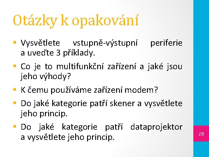 Otázky k opakování § Vysvětlete vstupně-výstupní periferie a uveďte 3 příklady. § Co je