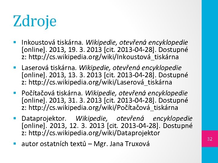 Zdroje § Inkoustová tiskárna. Wikipedie, otevřená encyklopedie [online]. 2013, 19. 3. 2013 [cit. 2013