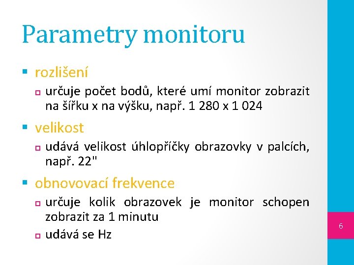Parametry monitoru § rozlišení určuje počet bodů, které umí monitor zobrazit na šířku x