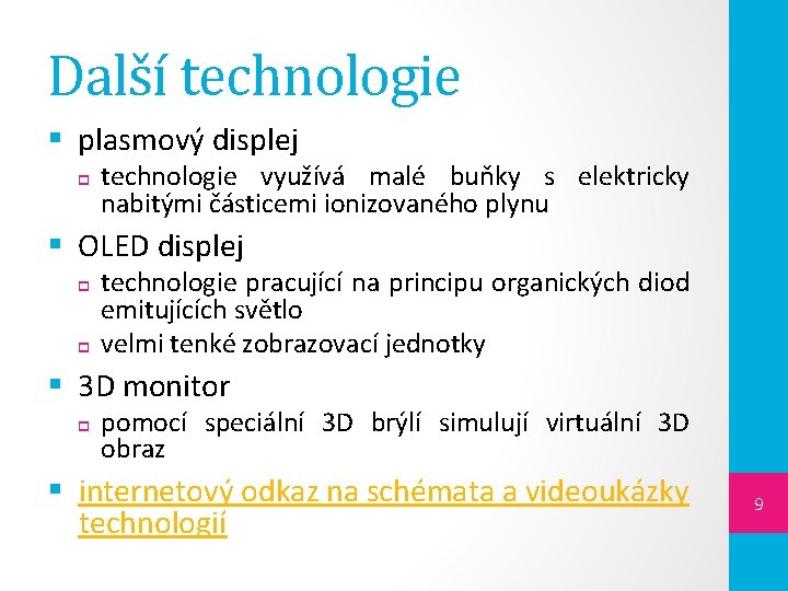 Další technologie § plasmový displej technologie využívá malé buňky s elektricky nabitými částicemi ionizovaného