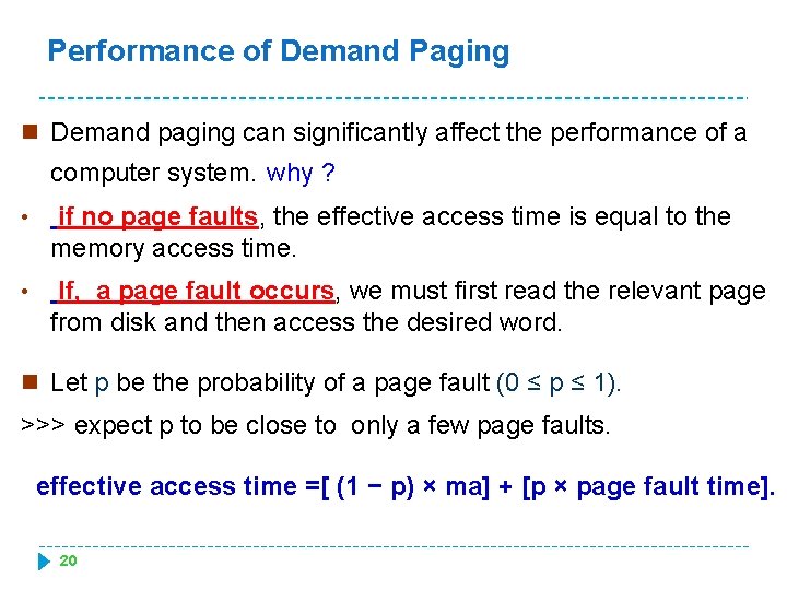 Performance of Demand Paging n Demand paging can significantly affect the performance of a