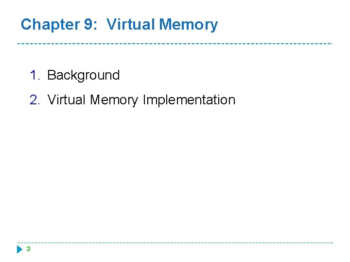 Chapter 9: Virtual Memory 1. Background 2. Virtual Memory Implementation 3 