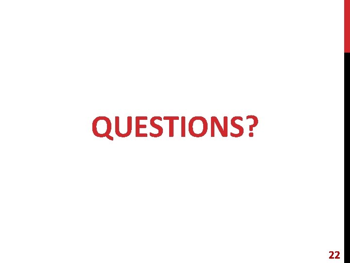 QUESTIONS? 22 