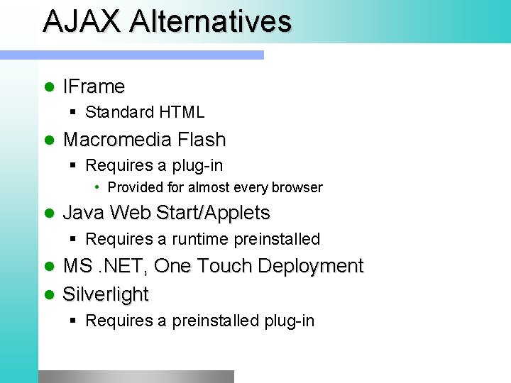 AJAX Alternatives l IFrame § Standard HTML l Macromedia Flash § Requires a plug-in