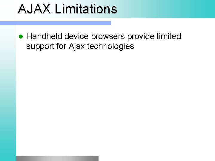 AJAX Limitations l Handheld device browsers provide limited support for Ajax technologies 