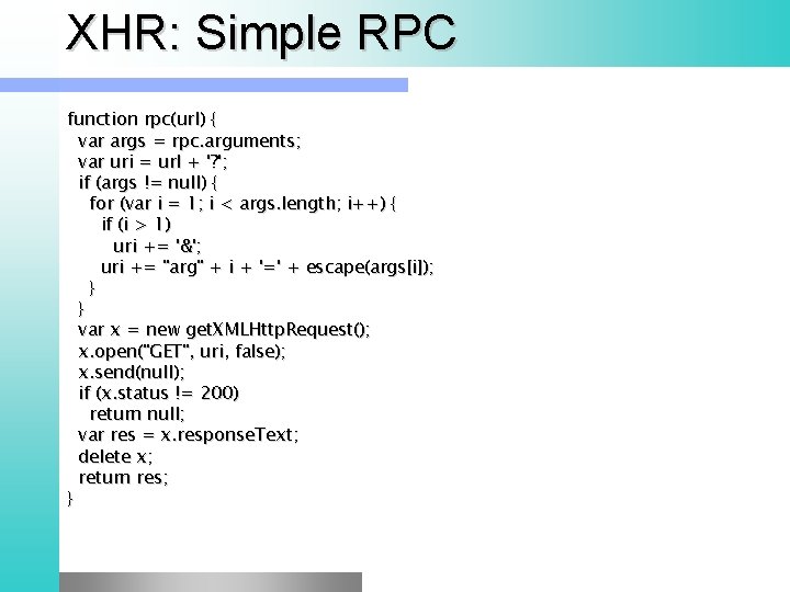 XHR: Simple RPC function rpc(url) { var args = rpc. arguments; var uri =