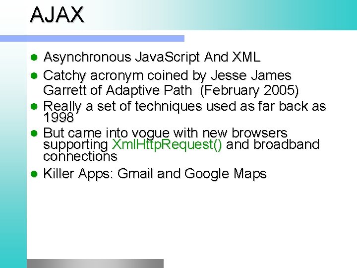 AJAX l l l Asynchronous Java. Script And XML Catchy acronym coined by Jesse