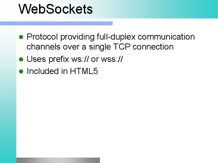 Web. Sockets Protocol providing full-duplex communication channels over a single TCP connection l Uses