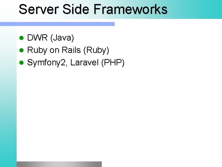 Server Side Frameworks DWR (Java) l Ruby on Rails (Ruby) l Symfony 2, Laravel