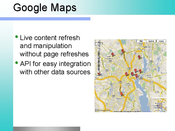 Google Maps • Live content refresh and manipulation without page refreshes • API for