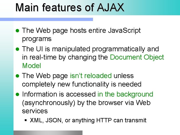 Main features of AJAX The Web page hosts entire Java. Script programs l The