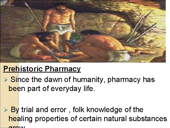 Prehistoric Pharmacy Ø Since the dawn of humanity, pharmacy has been part of everyday Prehistoric Pharmacy Ø Since the dawn of humanity, pharmacy has been part of everyday