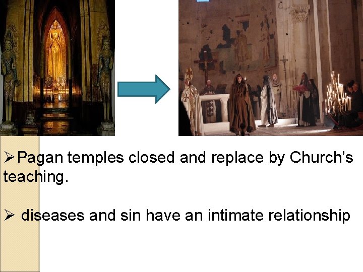 ØPagan temples closed and replace by Church’s teaching. Ø diseases and sin have an ØPagan temples closed and replace by Church’s teaching. Ø diseases and sin have an