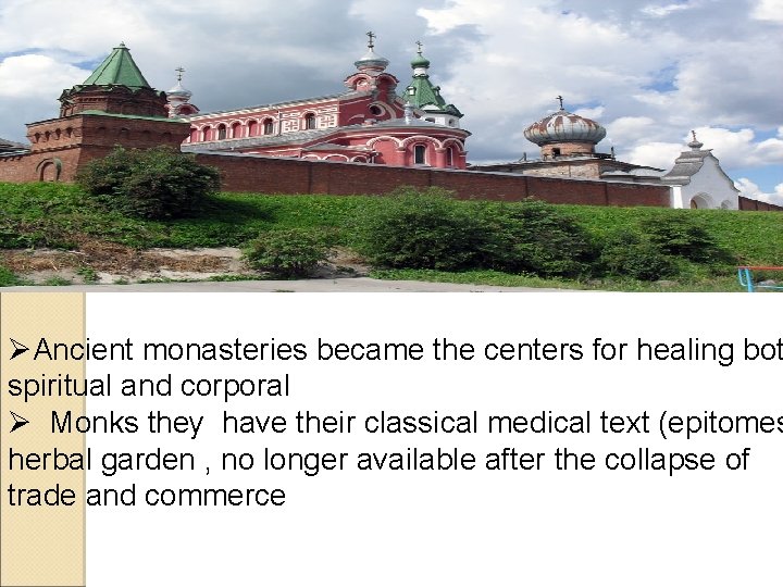 ØAncient monasteries became the centers for healing bot spiritual and corporal Ø Monks they ØAncient monasteries became the centers for healing bot spiritual and corporal Ø Monks they