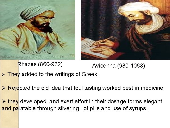 Rhazes (860 -932) Ø Avicenna (980 -1063) They added to the writings of Greek. Rhazes (860 -932) Ø Avicenna (980 -1063) They added to the writings of Greek.