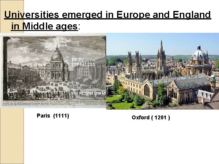 Universities emerged in Europe and England in Middle ages: Paris (1111) Oxford ( 1201 Universities emerged in Europe and England in Middle ages: Paris (1111) Oxford ( 1201