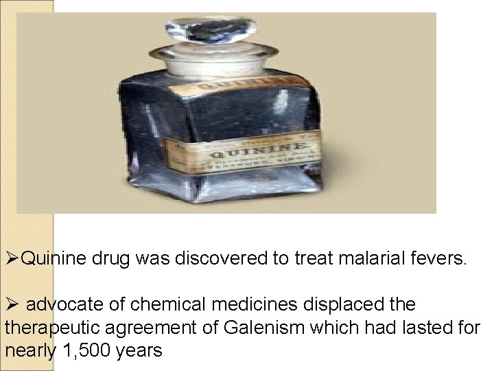 ØQuinine drug was discovered to treat malarial fevers. Ø advocate of chemical medicines displaced ØQuinine drug was discovered to treat malarial fevers. Ø advocate of chemical medicines displaced