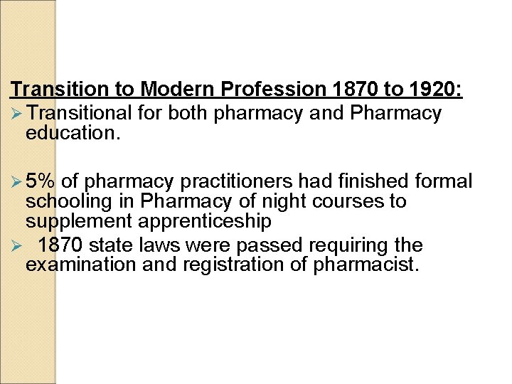 Transition to Modern Profession 1870 to 1920: Ø Transitional for both pharmacy and Pharmacy Transition to Modern Profession 1870 to 1920: Ø Transitional for both pharmacy and Pharmacy