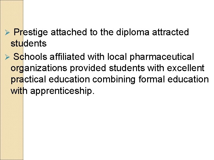 Prestige attached to the diploma attracted students Ø Schools affiliated with local pharmaceutical organizations Prestige attached to the diploma attracted students Ø Schools affiliated with local pharmaceutical organizations