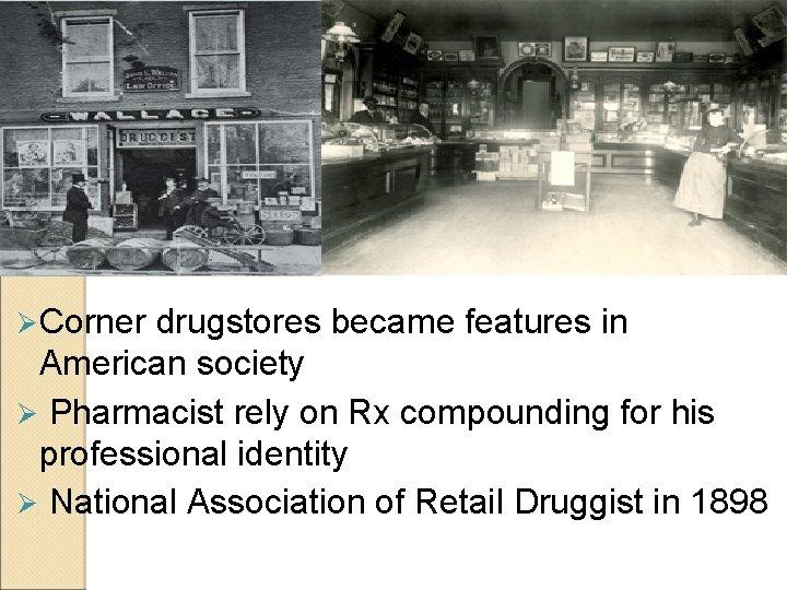Ø Corner drugstores became features in American society Ø Pharmacist rely on Rx compounding Ø Corner drugstores became features in American society Ø Pharmacist rely on Rx compounding