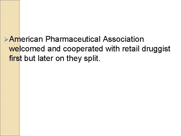 Ø American Pharmaceutical Association welcomed and cooperated with retail druggist first but later on Ø American Pharmaceutical Association welcomed and cooperated with retail druggist first but later on
