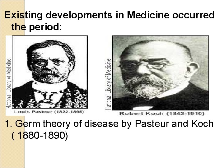 Existing developments in Medicine occurred the period: 1. Germ theory of disease by Pasteur Existing developments in Medicine occurred the period: 1. Germ theory of disease by Pasteur