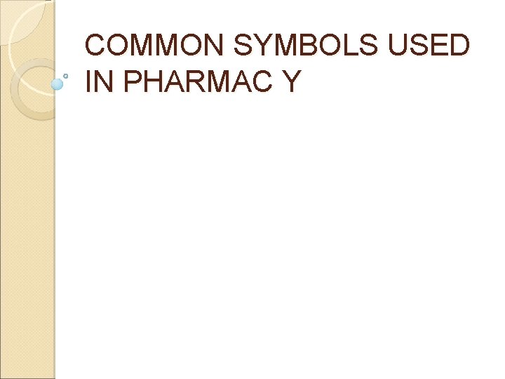 COMMON SYMBOLS USED IN PHARMAC Y COMMON SYMBOLS USED IN PHARMAC Y