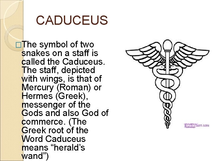 CADUCEUS �The symbol of two snakes on a staff is called the Caduceus. The CADUCEUS �The symbol of two snakes on a staff is called the Caduceus. The