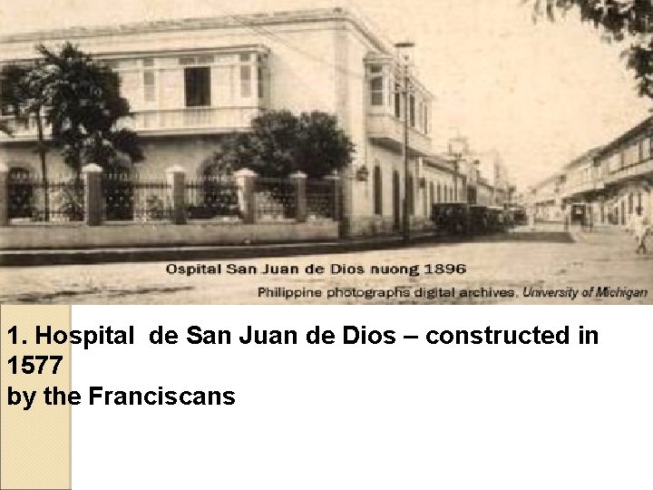 1. Hospital de San Juan de Dios – constructed in 1577 by the Franciscans 1. Hospital de San Juan de Dios – constructed in 1577 by the Franciscans