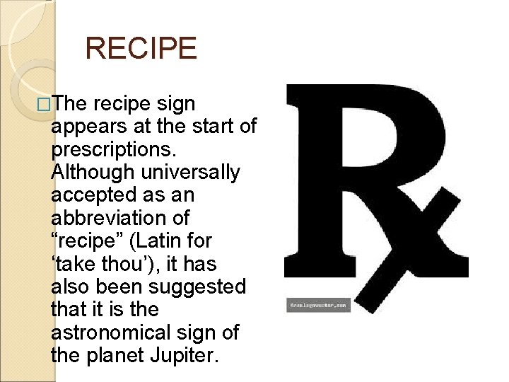 RECIPE �The recipe sign appears at the start of prescriptions. Although universally accepted as RECIPE �The recipe sign appears at the start of prescriptions. Although universally accepted as