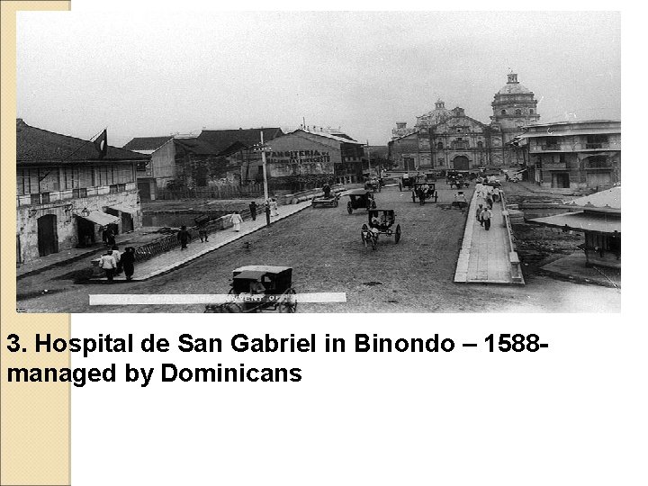 3. Hospital de San Gabriel in Binondo – 1588 managed by Dominicans 3. Hospital de San Gabriel in Binondo – 1588 managed by Dominicans